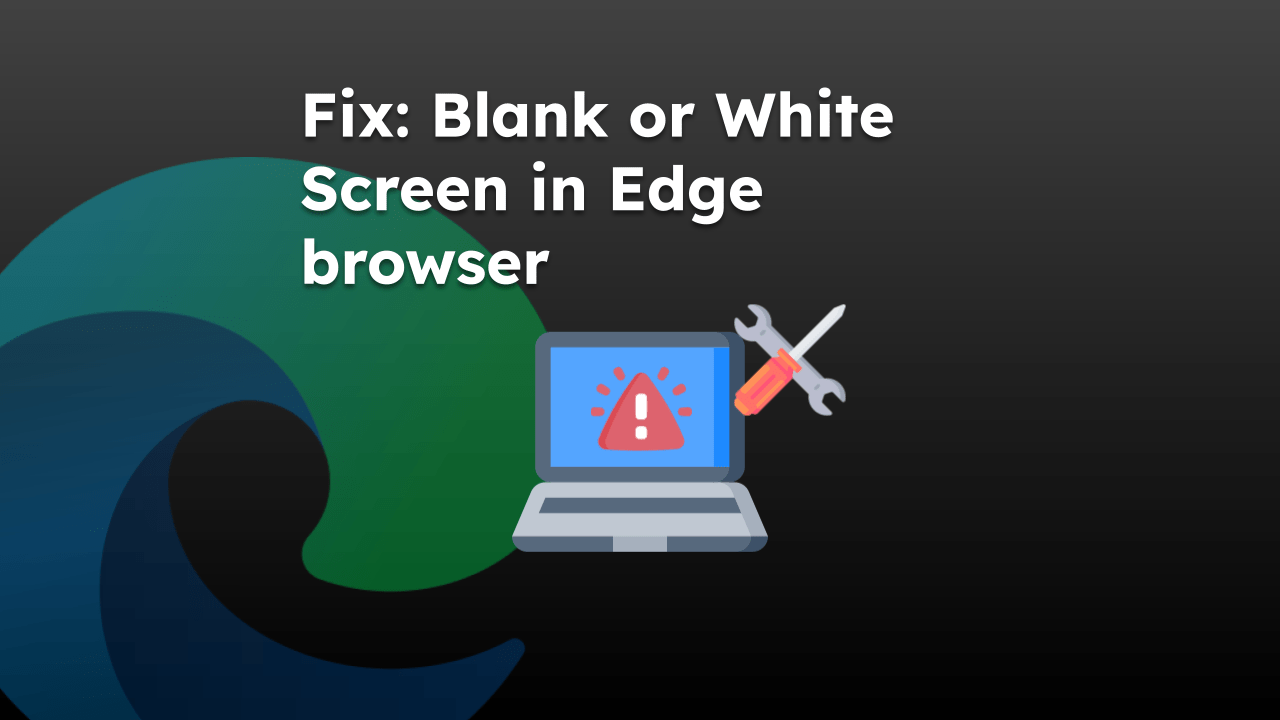 fix-blank-or-white-screen-in-edge-browser fix-blank-or-white-screen-in-edge-browser