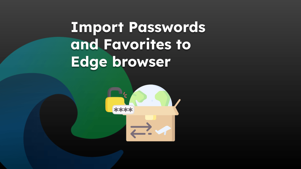 import-passwords-and-favorites-to-edge-browser import-passwords-and-favorites-to-edge-browser
